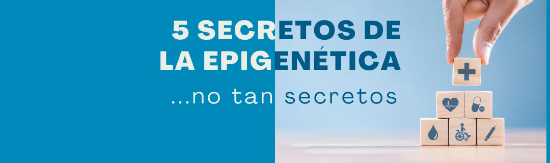 5 Secretos de la epigenética, que no son tan secretos.