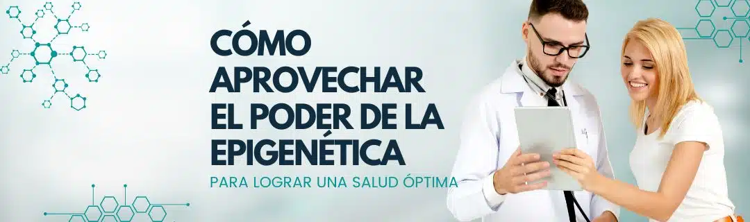 Cómo aprovechar el poder de la epigenética para lograr una salud óptima