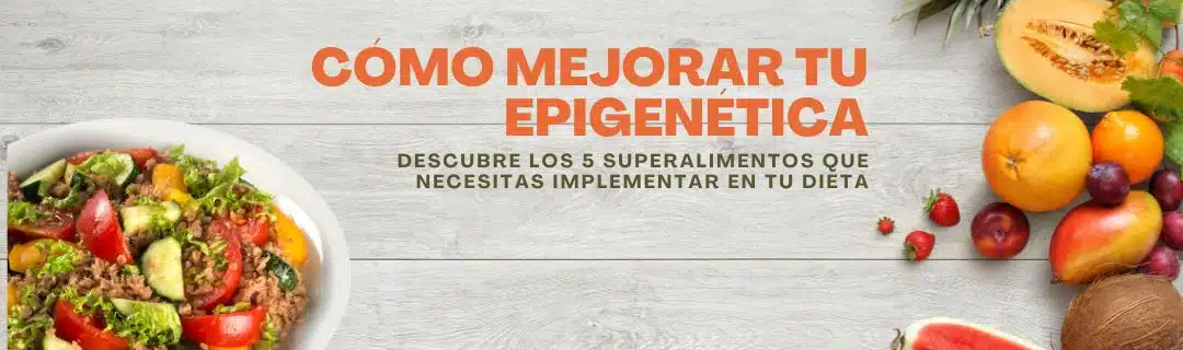 Cómo mejorar tu epigenética: Descubre los 5 superalimentos que necesitas implementar en tu dieta