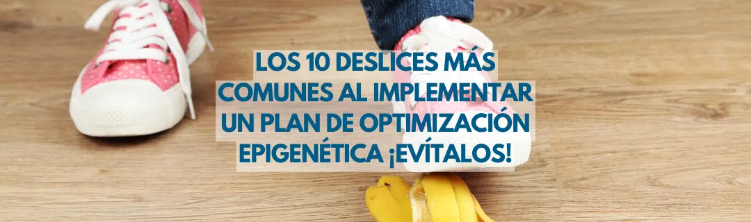 Los 10 deslices más comunes al implementar un plan de optimización epigenética