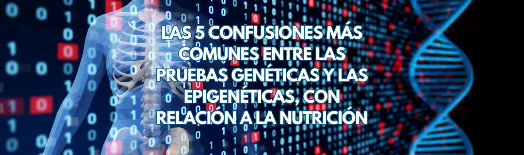 ¡No te confundas! Estas son las 5 confusiones más comunes entre una prueba genética y una epigenética con relación a la nutrición