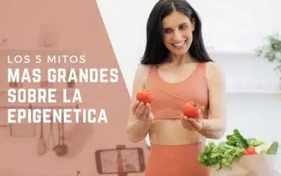 Desmonta los 5 mitos más grandes sobre la epigenética y enfócate en tu salud