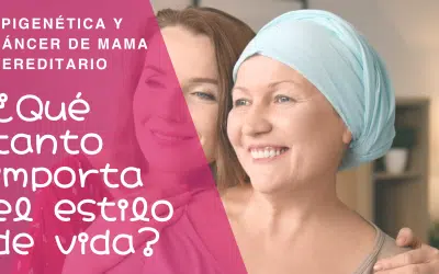 Epigenética y Cáncer de Mama hereditario: ¿Qué tanto importa el estilo de vida?