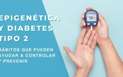 Epigenética y diabetes tipo 2: hábitos que pueden ayudar a controlar y prevenir