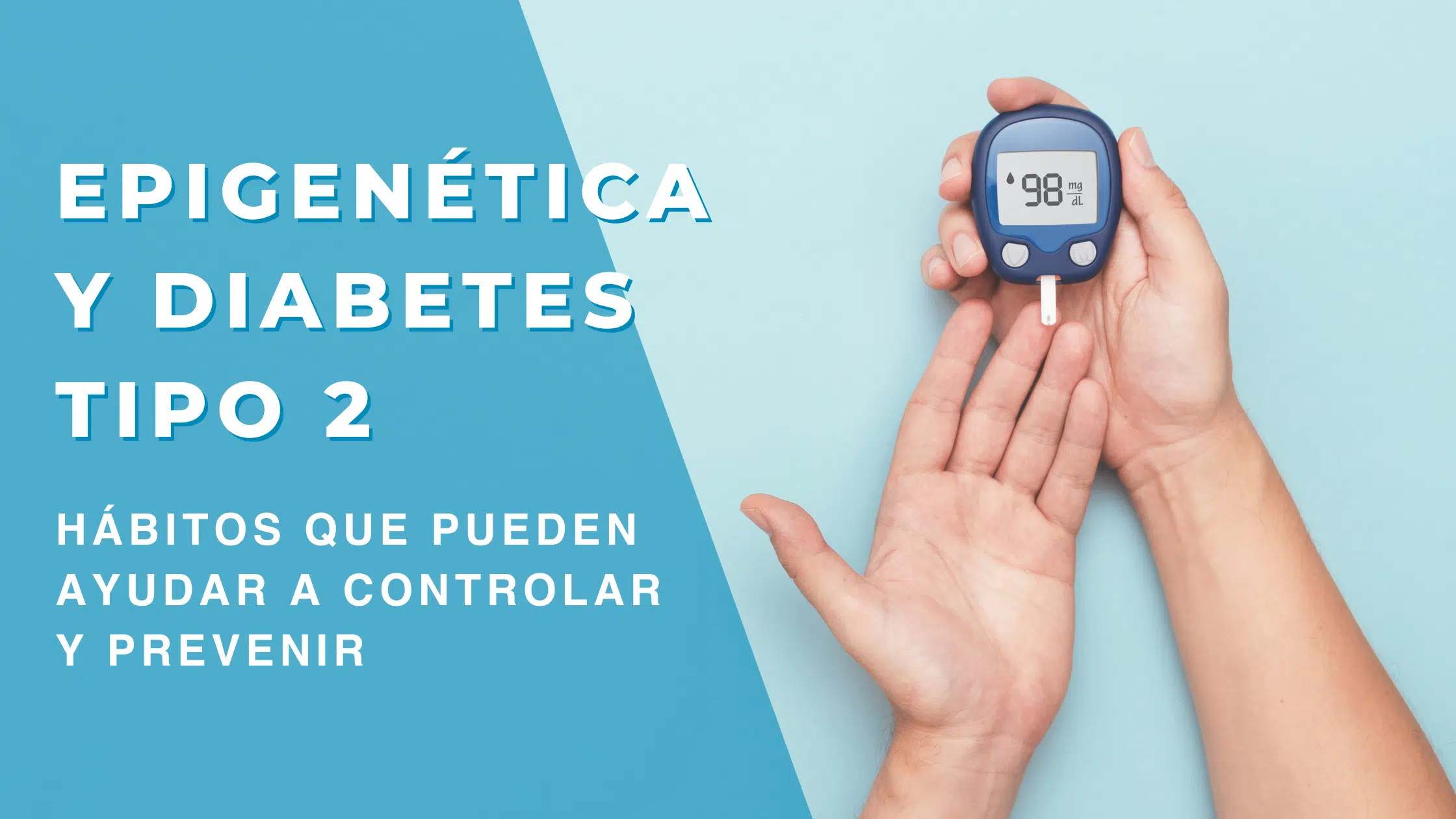 Epigenética y diabetes tipo 2: hábitos que pueden ayudar a controlar y prevenir - Imagen Post 2024