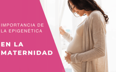 Importancia de la Epigenética durante la Maternidad