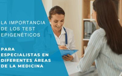La importancia de los Test Epigenéticos para especialistas en diferentes áreas de la medicina
